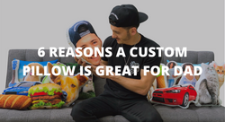 6 Reasons A Custom Pillow Is Dad’s Ideal Gift