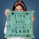 Life Is What Happens Throw Pillow By Andrea Haase